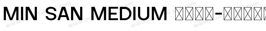 MIN SAN MEDIUM 免费下载字体转换